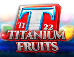 Titanium Fruits